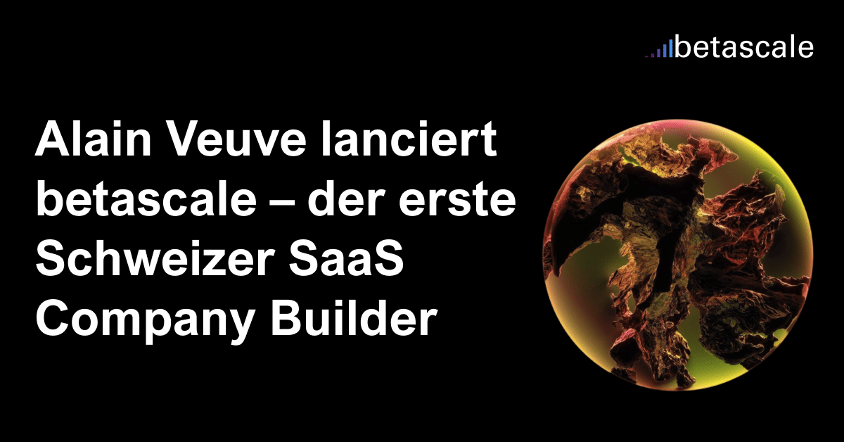 Alain Veuve lanciert betascale – der erste Schweizer SaaS Company Builder
